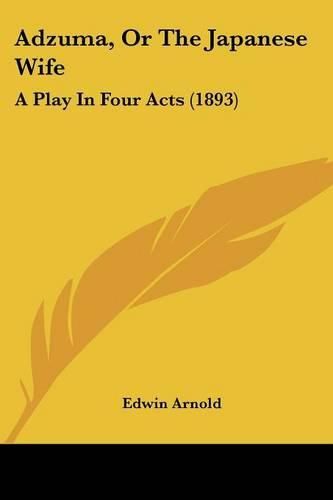 Cover image for Adzuma, or the Japanese Wife: A Play in Four Acts (1893)