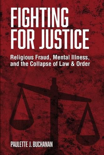 Cover image for Fighting for Justice: Religious Fraud, Mental Illness, and The Collapse of Law & Order