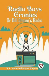 Cover image for Radio Boys Cronies Or Bill Brown's Radio