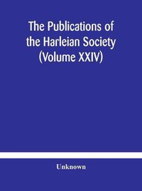 Cover image for The Publications of the Harleian Society (Volume XXIV)