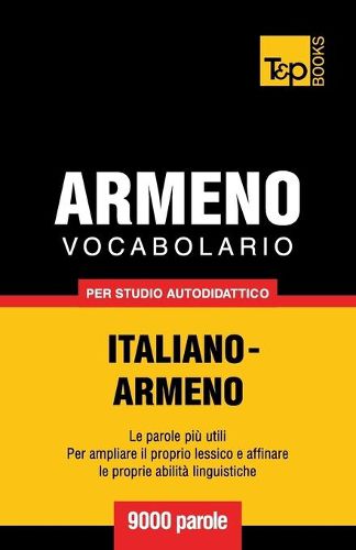 Vocabolario Italiano-Armeno per studio autodidattico - 9000 parole