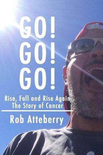 Cover image for Go! Go! Go!: Rise, Fall and Rise Again: The Story of Cancer