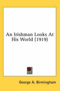 Cover image for An Irishman Looks at His World (1919)