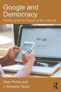 Cover image for Google and Democracy: Politics and the Power of the Internet