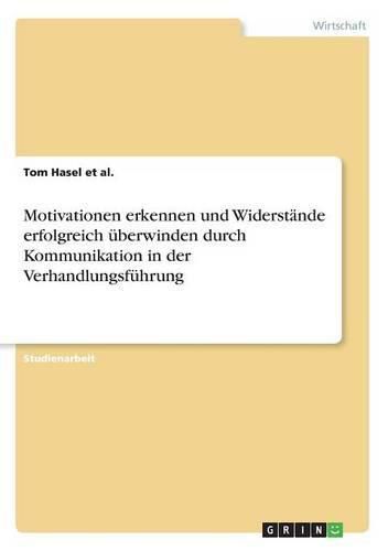 Cover image for Motivationen erkennen und Widerstande erfolgreich uberwinden durch Kommunikation in der Verhandlungsfuhrung