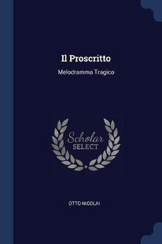 Cover image for Il Proscritto: Melodramma Tragico