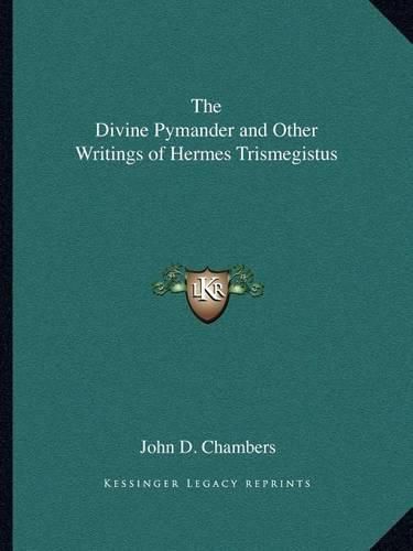 The Divine Pymander and Other Writings of Hermes Trismegistus