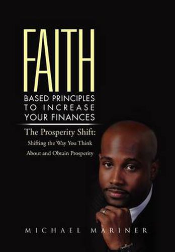 Cover image for Faith-Based Principles to Increase Your Finances: The Prosperity Shift: Shifting the Way You Think about and Obtain Prosperity