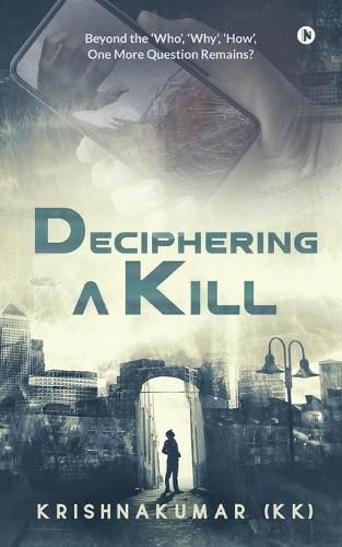 Cover image for Deciphering a Kill: Beyond the 'Who', 'Why', 'How', One More Question Remains?