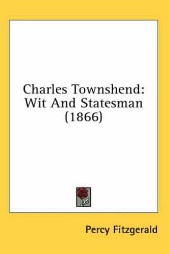 Cover image for Charles Townshend: Wit and Statesman (1866)