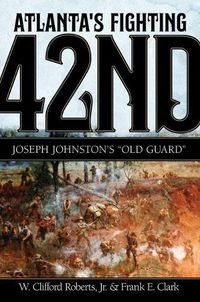 Cover image for Atlanta's Fighting Forty-Second: Joseph Johnston's 'Old Guard