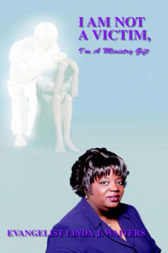 Cover image for I am Not a Victim, I'm a Ministry Gift