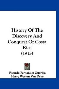 Cover image for History of the Discovery and Conquest of Costa Rica (1913)