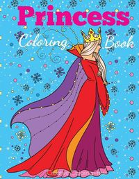 Cover image for Princess Coloring Book: Princess Coloring Book for Girls, Kids, Toddlers, Ages 2-4, Ages 4-8