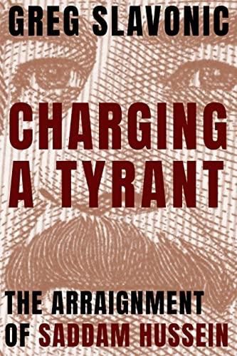 Charging a Tyrant: The Arraignment of Saddam Hussein