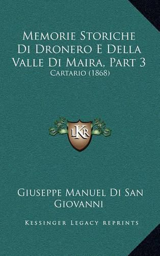 Cover image for Memorie Storiche Di Dronero E Della Valle Di Maira, Part 3: Cartario (1868)