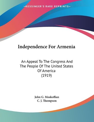 Cover image for Independence for Armenia: An Appeal to the Congress and the People of the United States of America (1919)