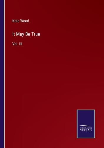 Cover image for It May Be True: Vol. III
