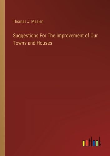 Suggestions For The Improvement of Our Towns and Houses