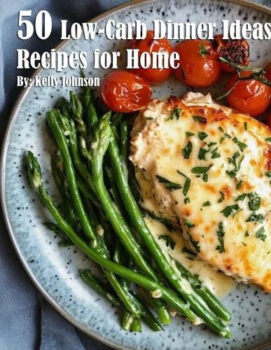 Cover image for 50 Low-Carb Dinner Ideas Recipes for Summer