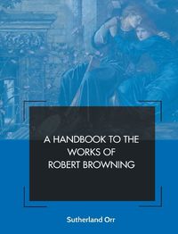 Cover image for A Handbook to the Works of Robert Browning