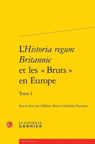 Cover image for L'Historia Regum Britannie Et Les Bruts En Europe. Tome I