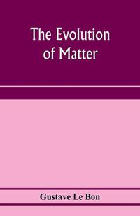Cover image for The evolution of matter