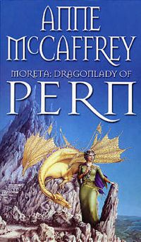 Cover image for Moreta - Dragonlady Of Pern: the compelling and moving tale of a Pern legend... from one of the most influential SFF writers of all time