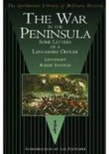 The War in the Peninsula: Some Letters of a Lancashire Officer: The Spellmount Library of Military History