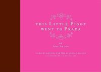 Cover image for This Little Piggy Went to Prada: Nursery Rhymes for the Blahnik Brigade