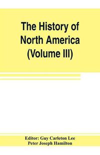 Cover image for The History of North America (Volume III) The Colonization of the South