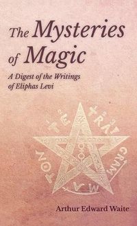 Cover image for Mysteries of Magic - A Digest of the Writings of Eliphas Levi