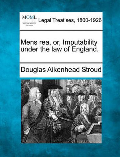 Cover image for Mens Rea, Or, Imputability Under the Law of England.