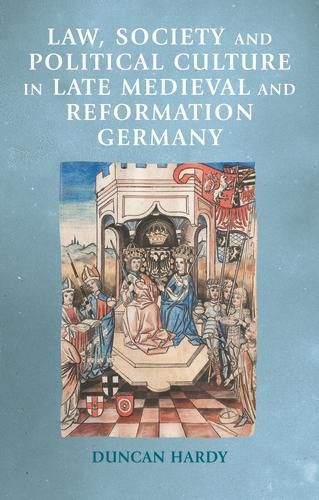 Cover image for Law, Society and Political Culture in Late Medieval and Reformation Germany