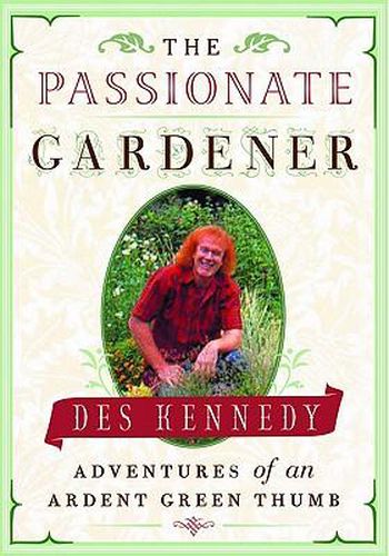 The Passionate Gardener: Adventures of an Ardent Green Thumb