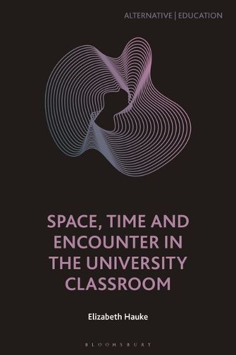 Cover image for Space, Time and Encounter in the University Classroom
