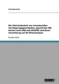 Cover image for Die Aktivierbarkeit Von Immateriellen Vermogensgegenstanden, Speziell Der F&e Kosten Nach Hgb Und IAS/Ifrs Und Deren Auswirkung Auf Die Bilanzanalyse