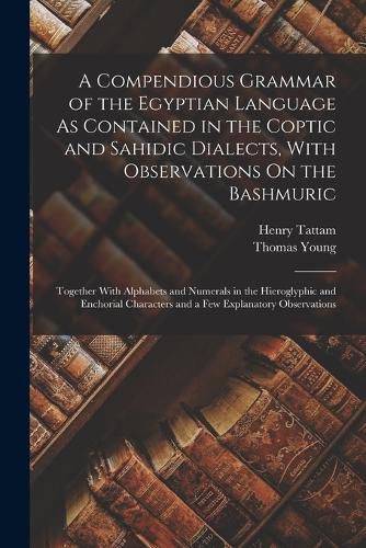 A Compendious Grammar of the Egyptian Language As Contained in the Coptic and Sahidic Dialects, With Observations On the Bashmuric