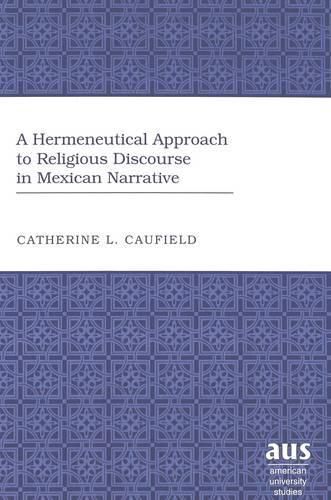 A Hermeneutical Approach to Religious Discourse in Mexican Narrative