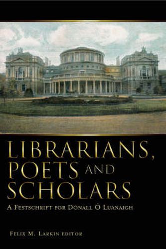 Cover image for Librarians, Poets and Scholars: A Festschrift for Donall O Luanaigh