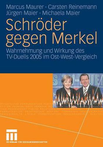 Schroeder gegen Merkel: Wahrnehmung und Wirkung des TV-Duells 2005 im Ost-West-Vergleich