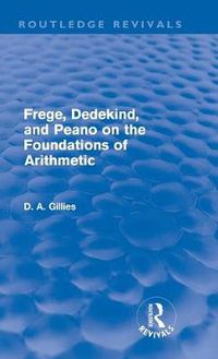 Cover image for Frege, Dedekind, and Peano on the Foundations of Arithmetic (Routledge Revivals)