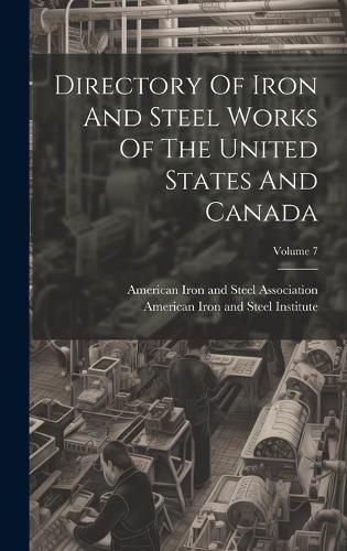 Cover image for Directory Of Iron And Steel Works Of The United States And Canada; Volume 7