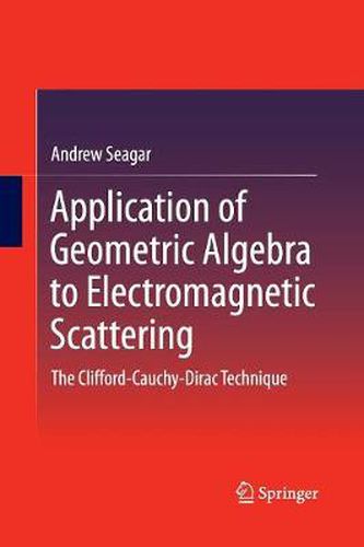 Cover image for Application of Geometric Algebra to Electromagnetic Scattering: The Clifford-Cauchy-Dirac Technique