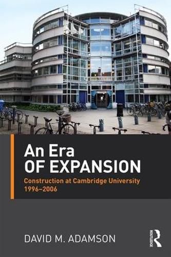 Cover image for An Era of Expansion: Construction at the University of Cambridge 1996-2006