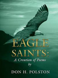 Cover image for Eagle Saints: A Creation of Poems by Don H. Polston