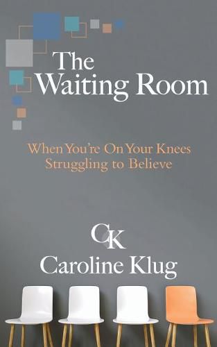 Cover image for The Waiting Room: When You're on Your Knees Struggling to Believe