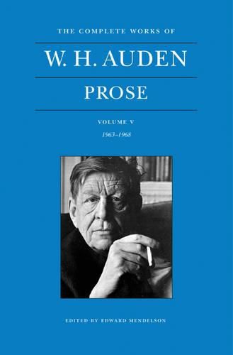 The Complete Works of W. H. Auden, Volume V: Prose: 1963-1968