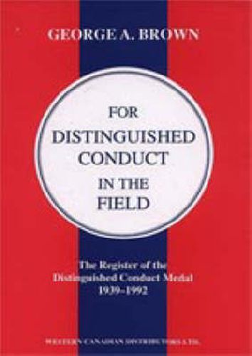 Cover image for FOR DISTINGUISHED CONDUCT IN THE FIELD. The Register of the Distinguished Conduct Medal 1939-1992.