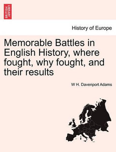 Cover image for Memorable Battles in English History, Where Fought, Why Fought, and Their Results